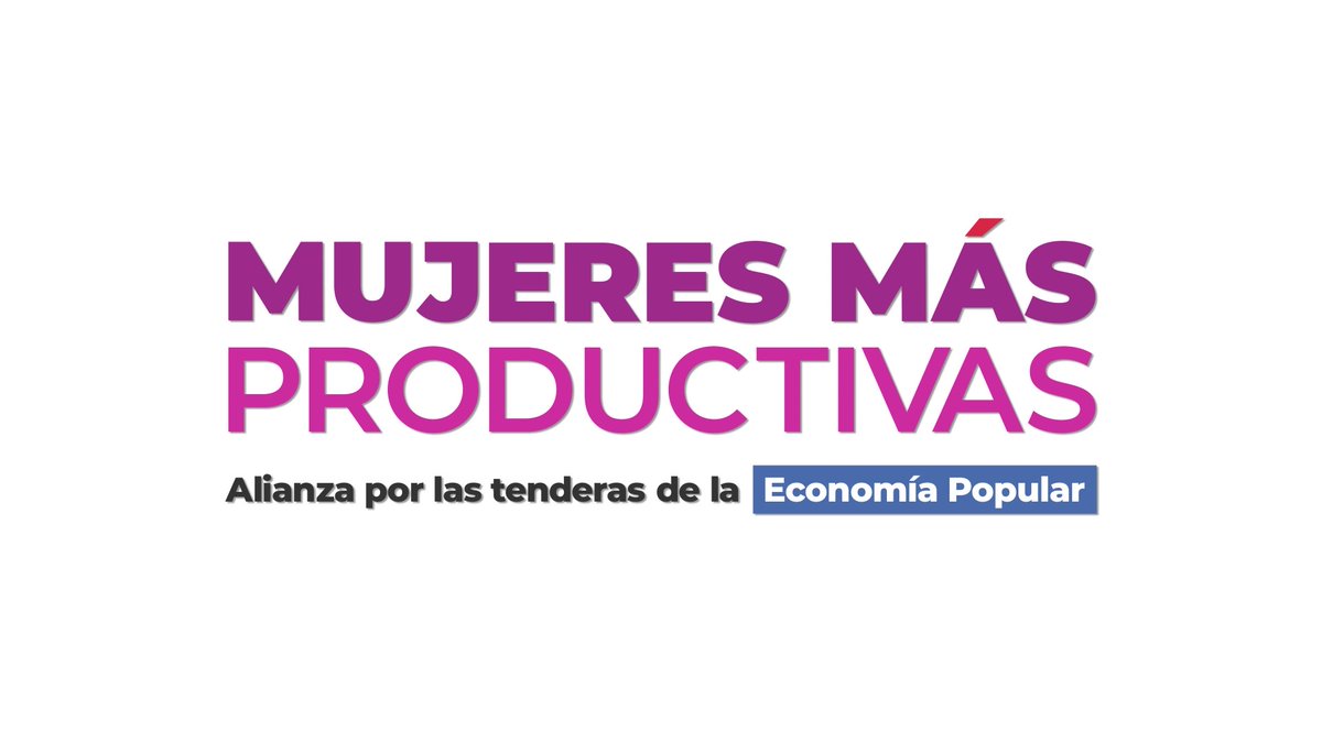 MUJERES MÁS PRODUCTIVAS, POR LAS TENDERAS DE LA ECONOMÍA POPULAR